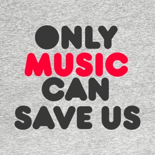 only music can save us T-Shirt